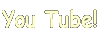 You Tube! 